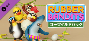 Rubber Bandits: ゴーワイルドパック