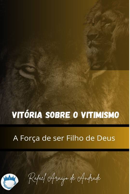 Vitória sobre o vitimismo a força de ser um filho de Deus