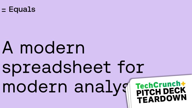 A pitch deck with the cover text "Equals" and "A modern spreadsheet for modern analysis". Also: The TechCrunch+ Pitch Deck Teardown logo.