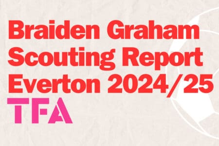 Braiden Graham Scouting Report Everton 2024