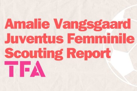 Amalie Vangsgaard Juventus Femminile Scouting Report