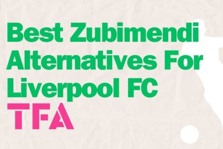 Best Zubimendi Alternatives For Liverpool FC