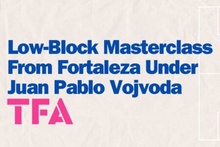 Low-Block Masterclass From Fortaleza Under Juan Pablo Vojvoda