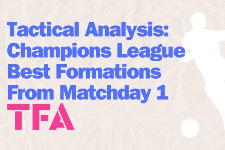 Tactical Analysis- Champions League Best Formations From Matchday 1