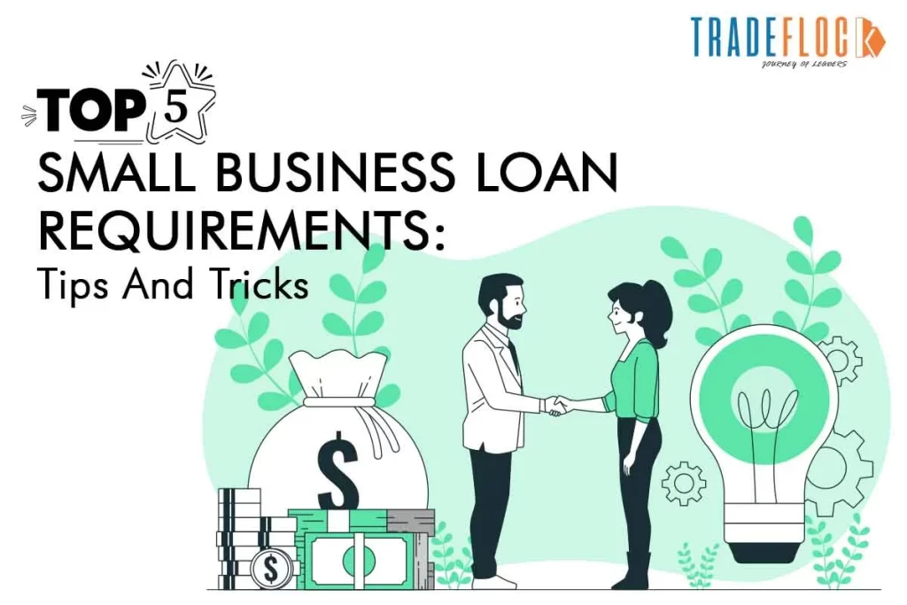 Top 5 Small Business Loan Requirements: Tips And Tricks