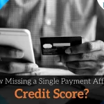 How Missing a Single Payment Affects Credit Score?