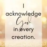 I acknowledge God in every creation.