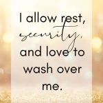 I allow rest, serenity, and love to wash over me.