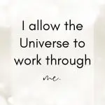 I allow the Universe to work through me. Spiritual Affirmations for Awakening and Healing