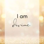 I am divine. Affirmation for Spiritual Awakening