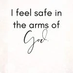 I feel safe in the arms of God. Positive Spiritual Affirmations