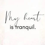 My heart is tranquil. Spiritual Affirmations for Healing and Awakening