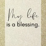 My life is a blessing. Positive Affirmation