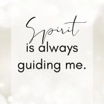 Spirit is always guiding me.