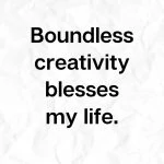 Boundless creativity blesses my life, Creative Affirmation