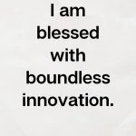 I am blessed with boundless innovation