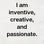 I am inventive, creative, and passionate