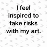 I feel inspired to take risks with my art, Affirmations for Creativity