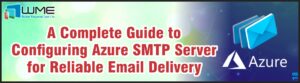 A Complete Guide to Configuring Azure SMTP Server