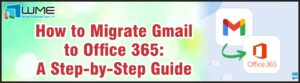 How to Migrate GMAIL to Office 365