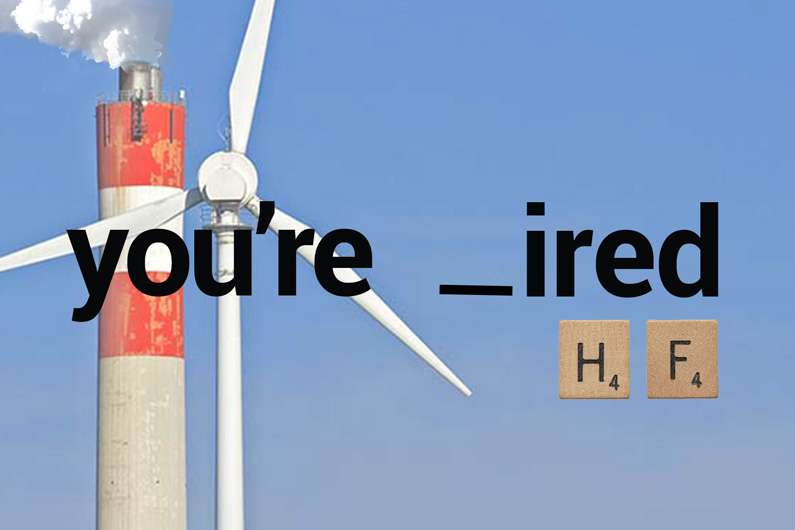 A smokestack and wind turbine, and letter tiles H and F, with the words You're _ired over them.