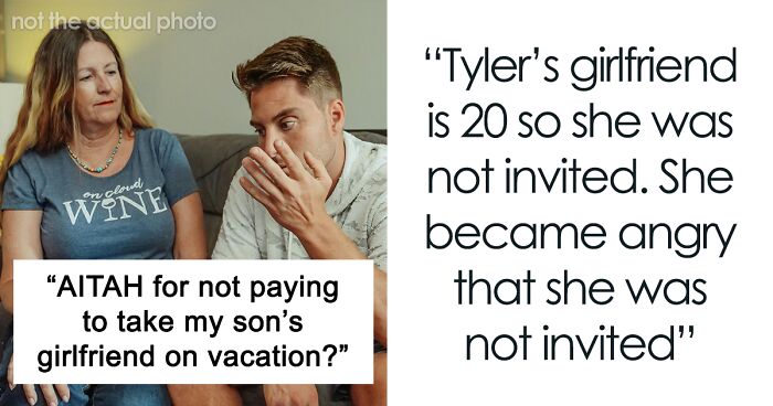 Son Threatens To Boycott Family Trips Unless Mom Pays For His Girlfriend, Mom Says No