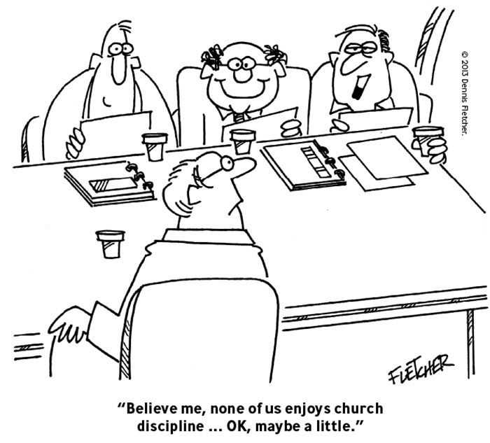 "Believe me, none of us enjoys church discipline...OK, maybe a little."