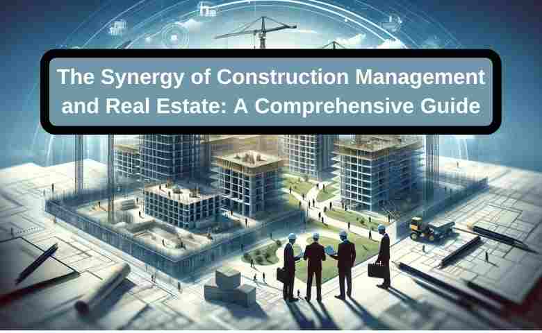 Synergy between construction management and real estate