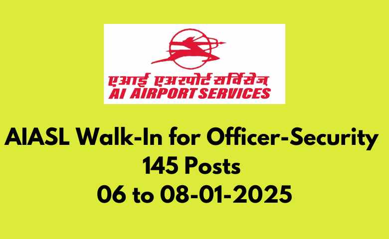 AIASL Walk-In for Officer-Security 145 Posts 06 to 08-01-2025