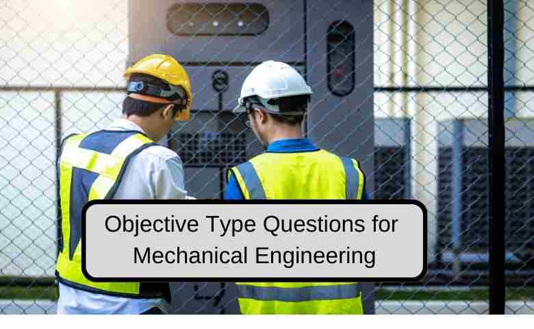 Collection of Mechanical Engineering Objective Questions and Answers.