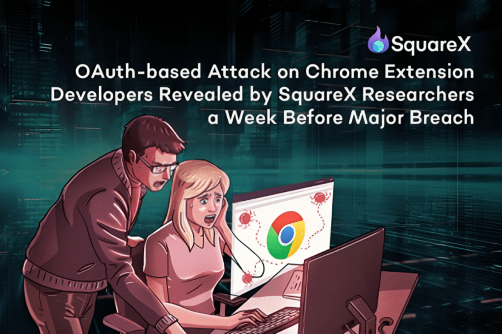 SquareX Researchers Expose OAuth Attack on Chrome Extensions Days Before Major Breach