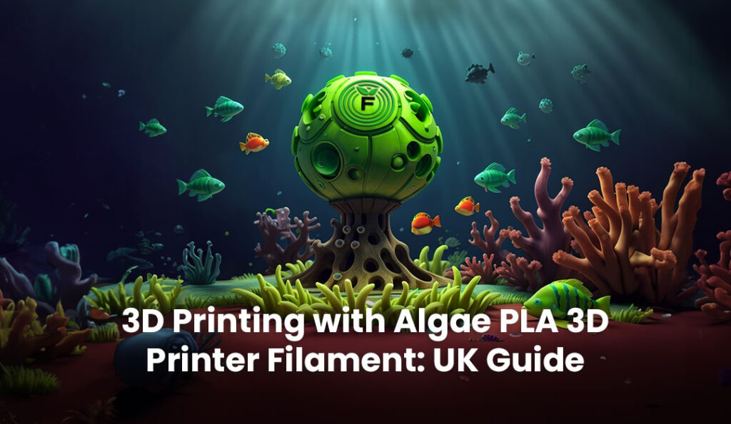 3D Printing with Algae PLA 3D Printer Filament: UK Guide