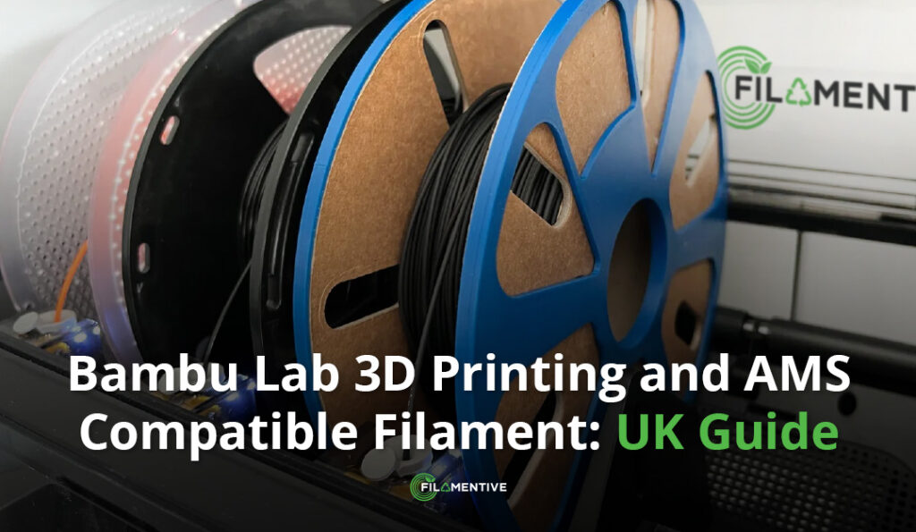 Bambu Lab 3D Printing and AMS Compatible Filament: UK Guide