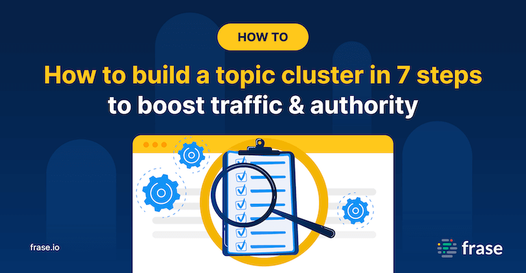 How to build a topic cluster to boost traffic & authority