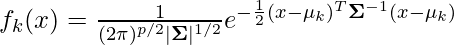 f_k(x) = \frac{1}{(2\pi)^{p/2}|\mathbf\Sigma|^{1/2}} e^{-\frac{1}{2}(x-\mu_k)^T \mathbf{\Sigma}^{-1}(x-\mu_k)}