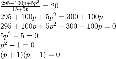 \frac{295+100p+5p^2}{15+5p}=20 \\ 295 + 100p + 5p^2 = 300+100p \\ 295 + 100p + 5p^2 - 300 - 100p = 0 \\ 5p^2 - 5 =0 \\ p^2 -1 =0 \\(p+1)(p-1) = 0