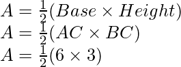 A=\frac{1}{2}(Base\times Height)\\ A=\frac{1}{2}(AC\times BC)\\ A=\frac{1}{2}(6\times3)