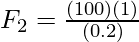 F_2 = \frac{(100)(1)}{(0.2)}