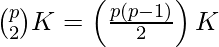 \binom{p}{2}K = \left ( \frac{p(p-1)}{2} \right )K  