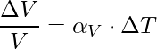 \dfrac{\Delta V}{V} = \alpha _{V}\cdot\Delta T