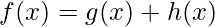 f(x) = g(x) + h(x) 