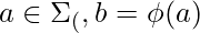 a \in \Sigma_(, b = \phi(a) 