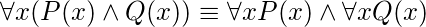 \forall x(P(x)\wedge Q(x)) \equiv \forall xP(x) \wedge \forall xQ(x)