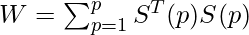 W = \sum_{p=1}^{p} S^{T}(p) S(p)  