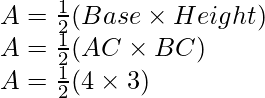 A=\frac{1}{2}(Base\times Height)\\ A=\frac{1}{2}(AC\times BC)\\ A=\frac{1}{2}(4\times3)