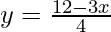 y=\frac{12-3x}{4}