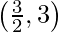 \left(\frac{3}{2},3\right)