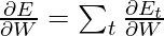 \frac{\partial E}{\partial W} = \sum _{t}\frac{\partial E_{t}}{\partial W}     