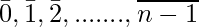 \bar{0}, \bar{1}, \bar{2}, ......., \overline{n-1}     