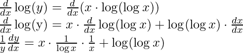 \frac{d}{d x} \log (y)=\frac{d}{d x}(x \cdot \log (\log x)) \\ \frac{d}{d x} \log (\mathrm{y})=x \cdot \frac{d}{d x} \log (\log x)+\log (\log x) \cdot \frac{d x}{d x} \\ \frac{1}{y} \frac{d y}{d x}=x \cdot \frac{1}{\log x} \cdot \frac{1}{x}+\log (\log x)